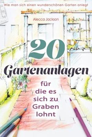 20 Gartenanlagen für die es sich zu Graben lohnt