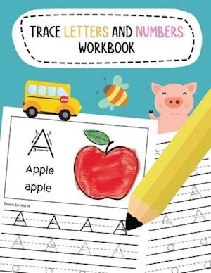 Trace Letters and Numbers Workbook: Learn To Write Alphabet A-Z (Uppercase and Lowercase) and Number 1-10 Writing Practice for Pre K, Kindergarten, an