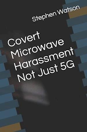 Covert Microwave Harassment Not Just 5G