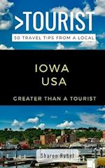 GREATER THAN A TOURIST-IOWA USA : 50 Travel Tips from a Local 