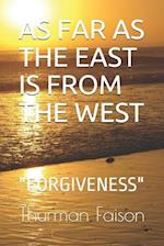 AS FAR AS THE EAST IS FROM THE WEST: "FORGIVENESS" 