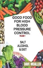 Good Food For High Blood Pressure Control VOLUME 1: Salt, Alcohol & Diet 