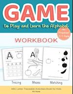 Game to Play and Learn the Alphabet for Preschool 3-5 Ages Workbook