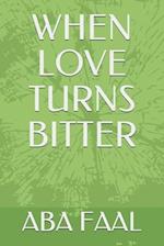 When Love Turns Bitter