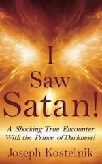 I Saw Satan!: A Shocking True Encounter With the Prince of Darkness! 