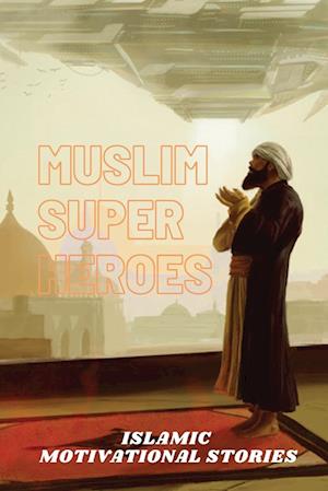 Muslim Super Heros: Islamic Motivational Book