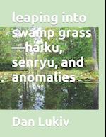 leaping into swamp grass-haiku, senryu, and anomalies