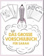 Das große Vorschulbuch für Sarah, ab 5 Jahre, Schwungübungen, Buchstaben und Zahlen schreiben lernen, Malen nach Zahlen und Wortsuchrätsel für Vorschu