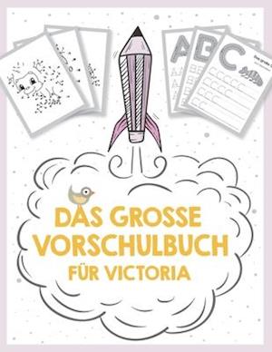 Das große Vorschulbuch für Victoria, ab 5 Jahre, Schwungübungen, Buchstaben und Zahlen schreiben lernen, Malen nach Zahlen und Wortsuchrätsel für Vors