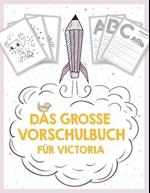 Das große Vorschulbuch für Victoria, ab 5 Jahre, Schwungübungen, Buchstaben und Zahlen schreiben lernen, Malen nach Zahlen und Wortsuchrätsel für Vors