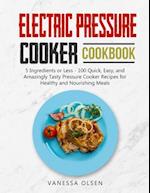 Electric Pressure Cooker Cookbook: 5 Ingredients or Less - 100 Quick, Easy, and Amazingly Tasty Pressure Cooker Recipes for Healthy and Nourishing Mea
