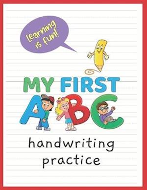 My First ABC: A penmanship practice workbook for kids - learn to write all the letters of the alphabet