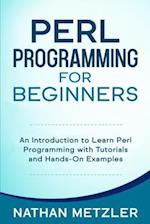 Perl Programming for Beginners: An Introduction to Learn Perl Programming with Tutorials and Hands-On Examples 