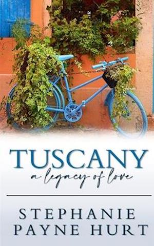 Tuscany: A Legacy of Love