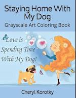 Staying Home With My Dog: Grayscale Art Coloring Book 