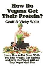 How Do Vegans Get Their Protein? (B&W): Learn How to Eat Great While You Lose Weight, Get Healthy and Save the Planet With an Easy Vegan Diet Plan 