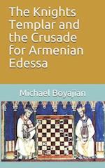 The Knights Templar and the Crusade for Armenian Edessa