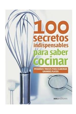 100 Secretos Indispensables Para Saber Cocinar