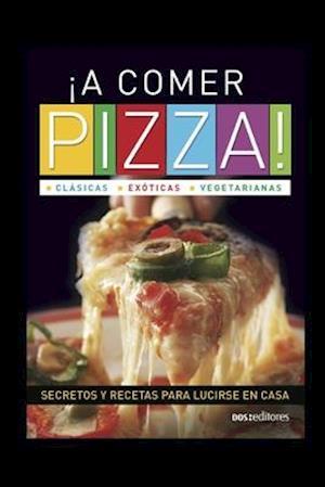 ¡A COMER PIZZA! clásicas - exóticas - vegetarianas