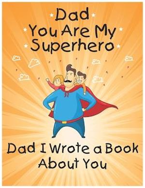 Dad You Are My Superhero