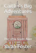 Caitlin's Big Adventures: The Little Green Alien 