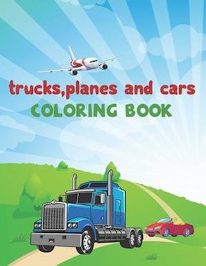 Trucks, Planes and Cars Coloring Book: Trucks, Planes and Cars Activity Book Adventure for Boys & Girls