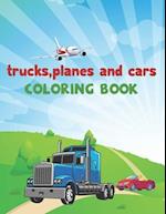 Trucks, Planes and Cars Coloring Book: Trucks, Planes and Cars Activity Book Adventure for Boys & Girls 