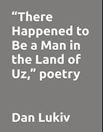 "There Happened to Be a Man in the Land of Uz," poetry 