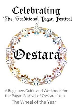 Celebrating the Traditional Pagan Festival of Oestara