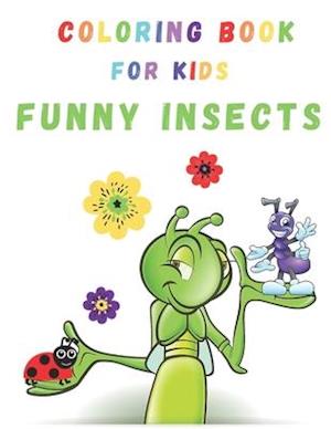 Funny Insects Coloring Book: Funny Insects Coloring Book - For kids - For Girls and Boys - Ages 2, 3, 4 & 5