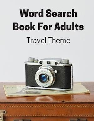 Travel Theme Word Search Book For Adults: Large Print Puzzle Book Gift With Solutions