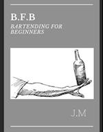B.F.B Bartending for Beginners