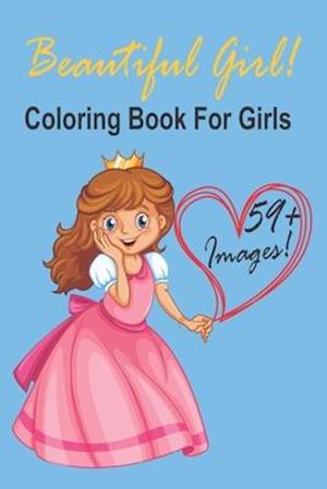 Beautiful Girl! Coloring Book For Girls