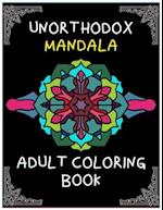 Unorthodox mandala adult coloring book: relaxing and challenging mandala coloring designs and patterns 