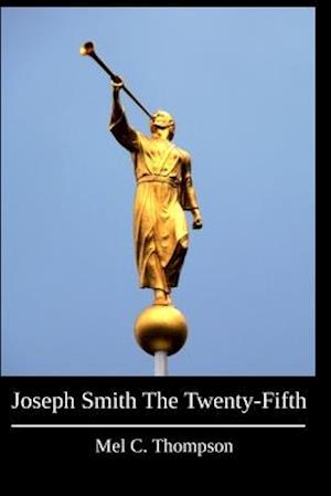 Joseph Smith The Twenty-Fifth