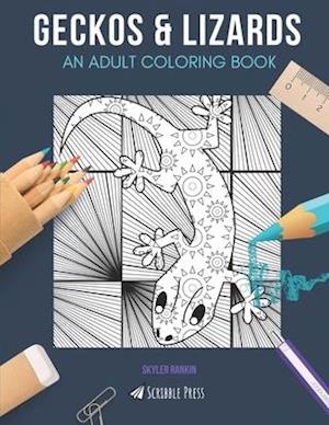 GECKOS & LIZARDS: AN ADULT COLORING BOOK: An Awesome Coloring Book For Adults