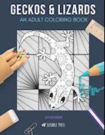 GECKOS & LIZARDS: AN ADULT COLORING BOOK: An Awesome Coloring Book For Adults 