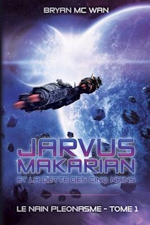 Jarvus Makarian et la dette des cinq Nains, Tome 1