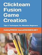 Clickteam Fusion Game Creation: Tips & Techniques for Absolute Beginners 