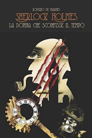 Sherlock Holmes - La donna che sconfisse il tempo