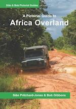 Africa Overland: A Pictorial Guide: North Africa & the Sahara, Nile route, West Africa, Central Africa, East Africa, Southern Africa and Out of Afric
