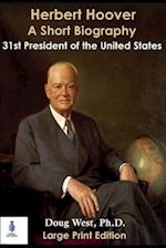 Herbert Hoover: A Short Biography: Thirty-First President of the United States 