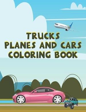 Trucks Planes and Cars Coloring Book: Trucks, Planes and Cars Magic Coloring Book for the Children