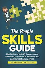 The People Skills Guide: Strategies to quickly improve your charisma, confidence, likability and communication expertise. 