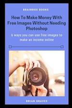 How to Make Money With Free Images Without Needing Photoshop
