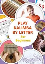 Play Kalimba by Letter - For Beginners: Kalimba Easy-to-Play Sheet Music 