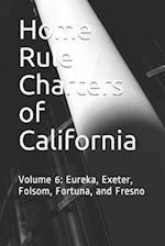 Home Rule Charters of California: Volume 6: Eureka, Exeter, Folsom, Fortuna, and Fresno 