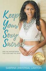 Keep Your Sexy Sacred: Win The War Between The Flesh and The Spirit 