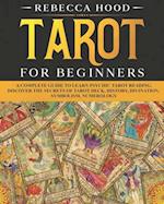 Tarot for Beginners: A Complete Guide to Discover the Secrets of Tarot Reading 