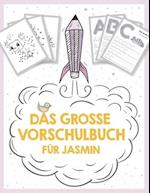 Das große Vorschulbuch für Jasmin, ab 5 Jahre, Schwungübungen, Buchstaben und Zahlen schreiben lernen, Malen nach Zahlen und Wortsuchrätsel für Vorsch